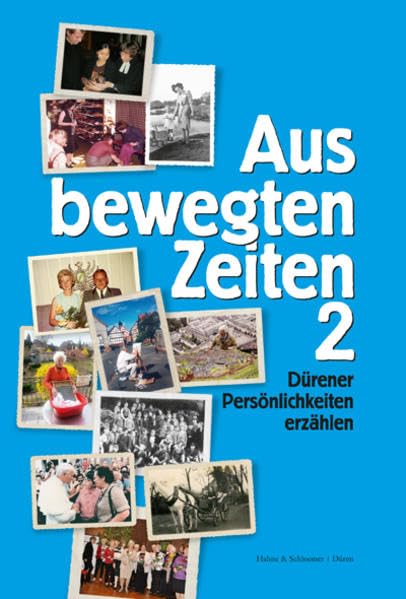 Aus bewegten Zeiten 2: Dürener Persönlichkeiten erzählen Politics & History