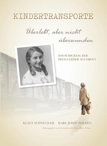 Kindertransporte: Überlebt, aber nicht überwunden. Das Schicksal der Helga Leiser aus Drove - Nolden, Karl-Josef book