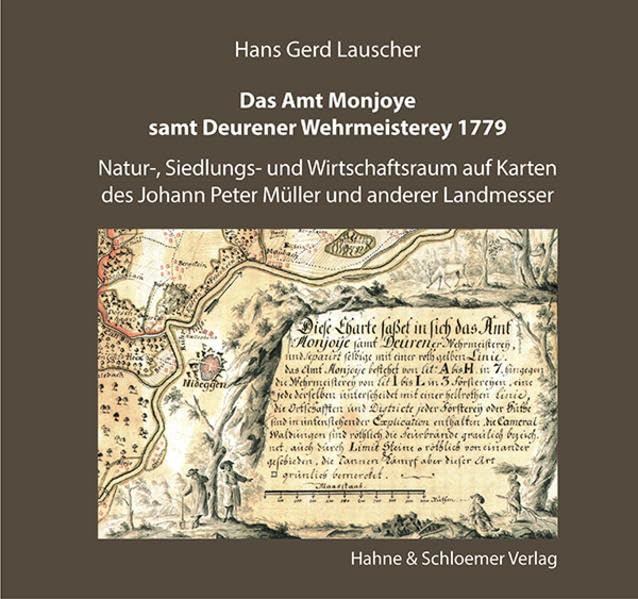 Das Amt Monjoye samt Deurener Wehrmeisterey 1779: Natur-, Siedlungs- und Wirtschaftsraum auf Karten des Johann Peter Müller und anderer Landmesser (Beiträge zur Geschichte des Monschauer Landes) Geology & Geography
