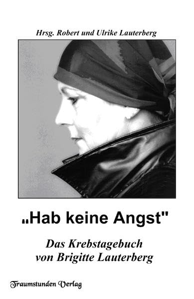 Hab keine Angst: Krebstagebuch: Das Krebstagebuch von Brigitte Lauterberg Essays & Short Stories