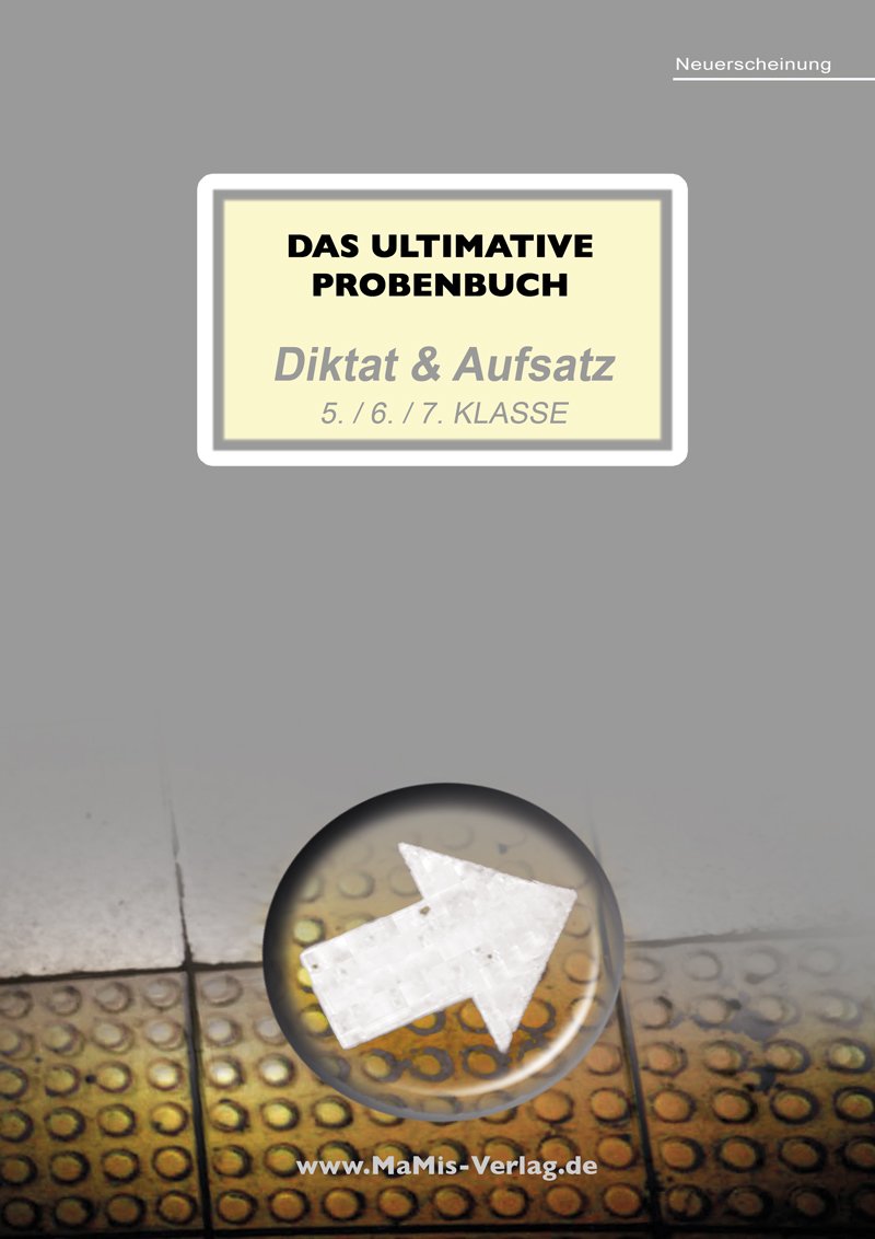 Das ultimative Probenbuch Diktat & Aufsatz 5. / 6. / 7. Klasse: Lehrplan Plus (Das ultimative Probenbuch Deutsch 5./6.) Learning & Reference