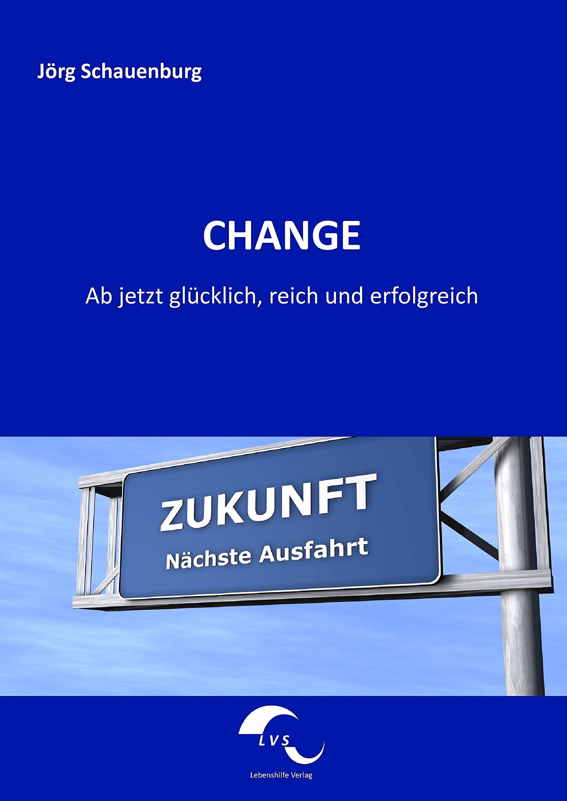 Change: Ab jetzt glücklich, reich und erfolgreich Business, Finance & Career