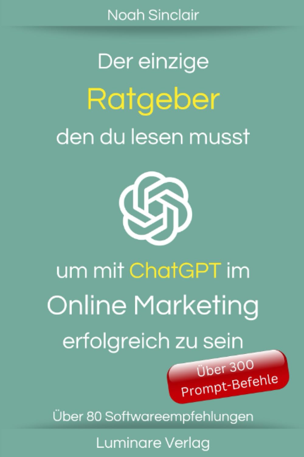 Der einzige Ratgeber den du lesen musst um mit ChatGPT im Online Marketing erfolgreich zu sein Business, Finance & Career