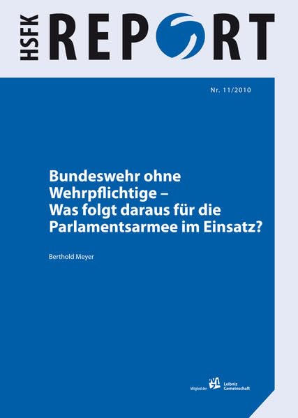 Bundeswehr ohne Wehrpflichtige: Was folgt daraus für die Parlamentsarmee im Einsatz? (HSFK-Report) Law