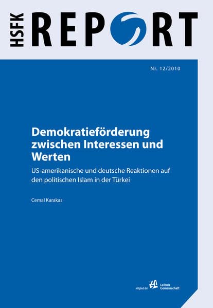 Demokratieförderung zwischen Interessen und Werten: US-amerikanische und deutsche Reaktionen auf den politischen Islam in der Türkei (HSFK-Report) Law