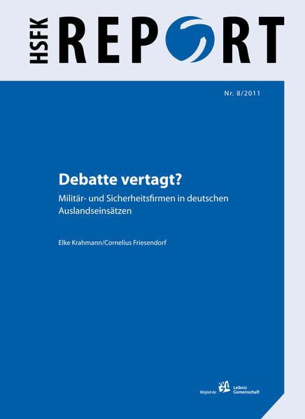 Debatte vertagt?: Militär- und Sicherheitsfirmen in deutschen Auslandseinsätzen (HSFK-Report) Law