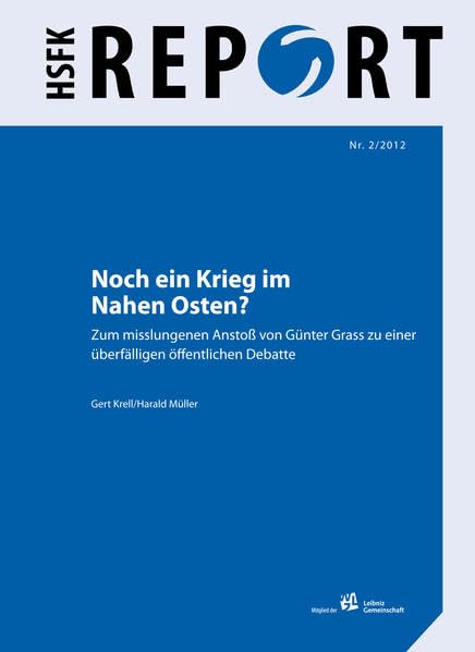 Noch ein Krieg im Nahen Osten?: Zum misslungenen Anstoß von Günter Grass zu einer überfälligen öffentlichen Debatte (HSFK-Report) Law