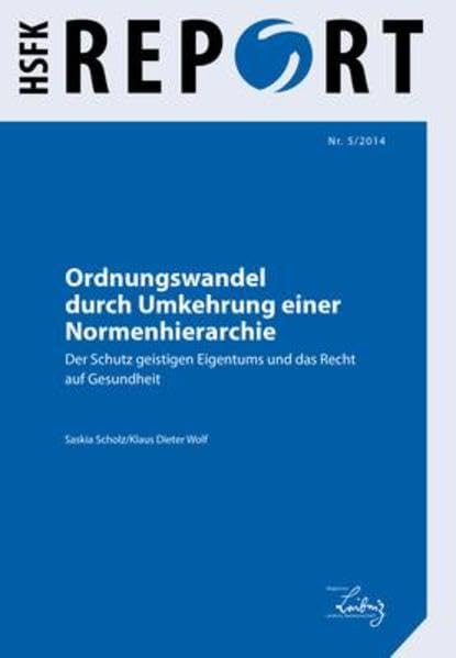 Ordnungswandel durch Umkehrung einer Normenhierarchie: Der Schutz geistigen Eigentums und das Recht auf Gesundheit (HSFK-Report) Law