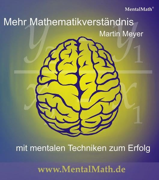 Mehr Mathematikverständnis: Mit mentalen Techniken zum Erfolg: MentalMath® General education