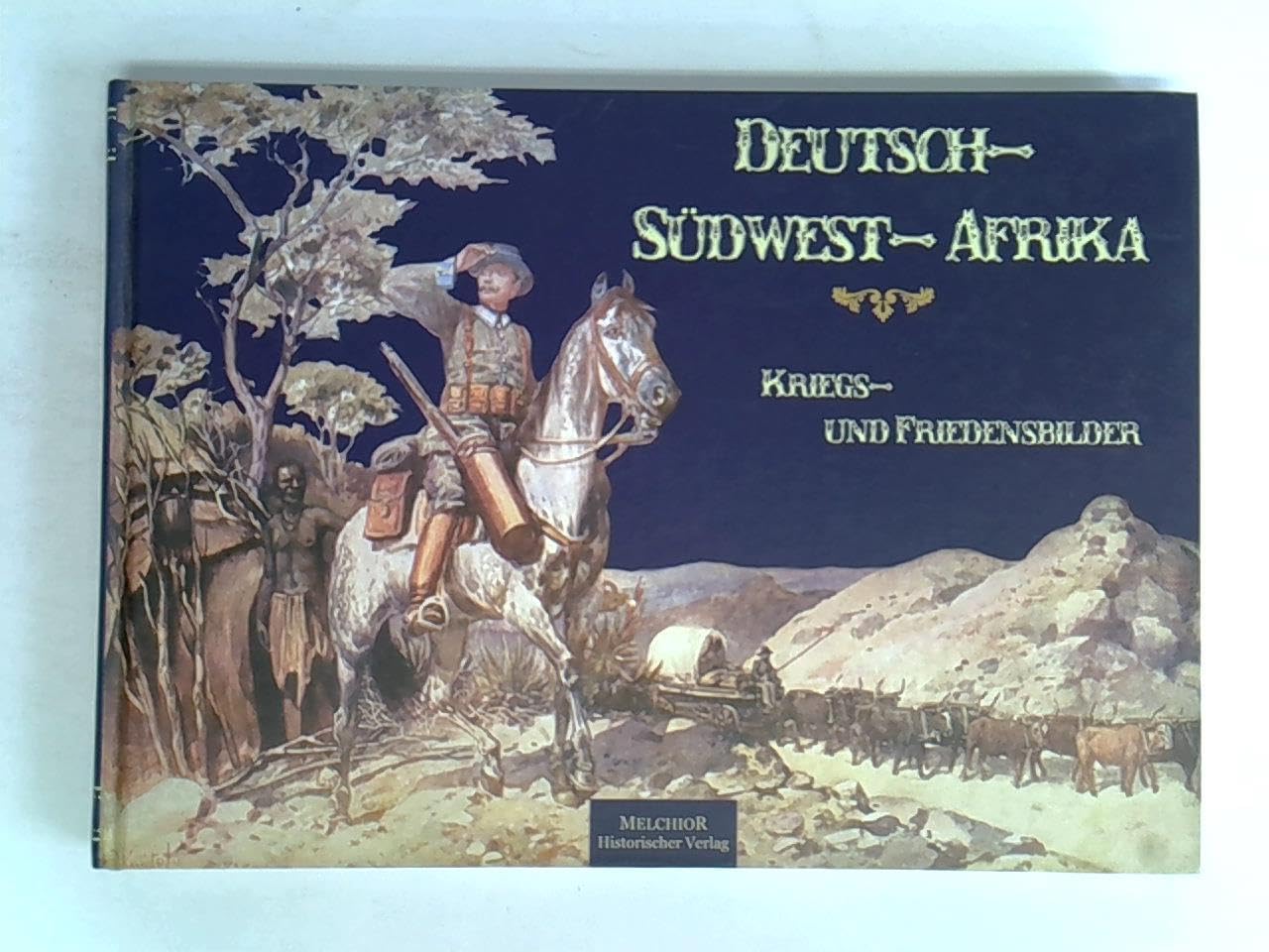 Deutsch-Südwest-Afrika: Kriegs- und Friedensbilder Politics & History