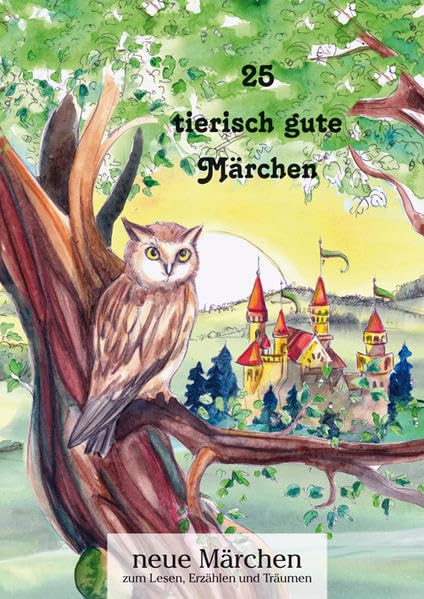 25 tierisch gute Märchen: neue Märchen zum Lesen, Erzählen und Träumen Fairy Tales & Legends