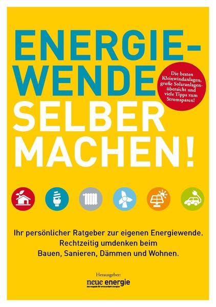 ENERGIEWENDE SELBER MACHEN!: Ihr persönlicher Ratgeber zur eigenen Energiewende. Rechtzeitig umdenken beim Bauen, Sanieren, Dämmen und Wohnen. Home & Household