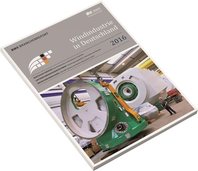 Windindustrie in Deutschland 2016: Der BWE Branchenreport (Windindustrie in Deutschland / de) Business & Technology