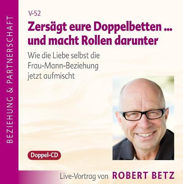 Zersägt eure Doppelbetten - und macht Rollen darunter!: Wie die Liebe selbst die Frau-Mann-Beziehung jetzt aufmischt: Wie die Liebe selbst die Frau-Mann-Beziehung jetzt aufmischt. Live-Vortrag Partnership & Love Books