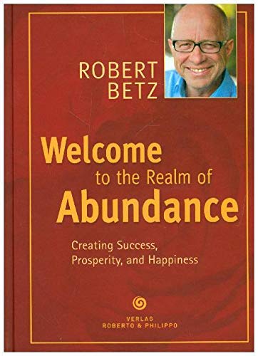 Welcome to the Realm of Abundance!: Creating Success, Prosperity, and Happiness Lifestyle