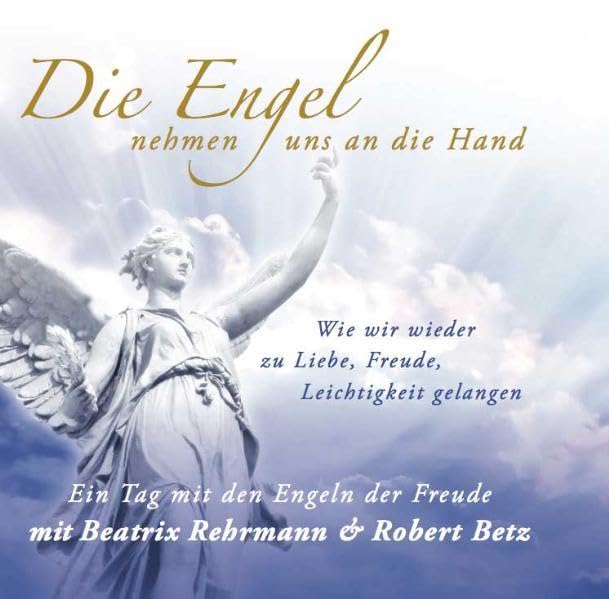 Die Engel nehmen uns an die Hand: Wie wir wieder zu Liebe, Freude, Leichtigkeit gelangen - Ein Tag mit den Engeln der Freude Business, Finance & Career