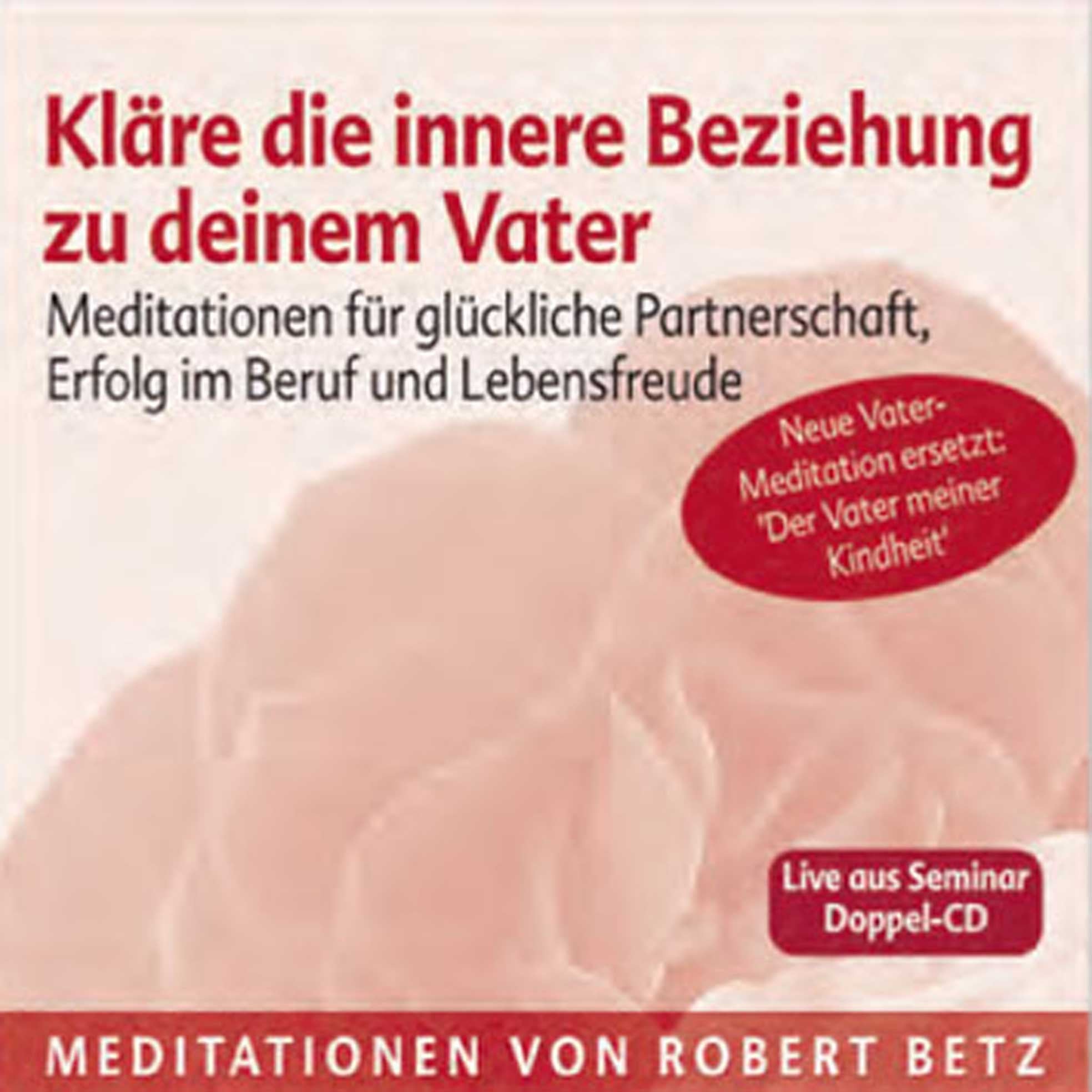 Kläre die innere Beziehung zu deinem Vater - Meditations-Doppel-CD: Meditationen für glückliche Partnerschaft, Erfolg im Beruf und Lebensfreude Lifestyle