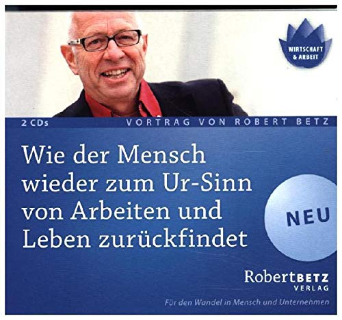 Wie der Mensch wieder zum Ur-Sinn von Arbeiten und Leben zurückfindet - Lifestyle