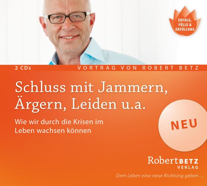 Schluss mit Jammern, Ärgern, Leiden u.a. - Wie wir durch die Krisen im Leben wachsen können: Wie wir durch die Krisen im Leben wachsen können. Vortrag Lifestyle