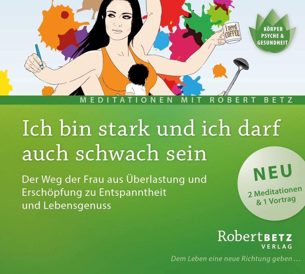 Ich bin stark und ich darf auch schwach sein: Der Weg der Frau aus Überlastung und Erschöpfung zu Entspanntheit und Lebensgenuss Music