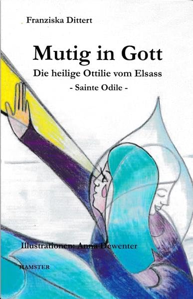 Mutig in Gott: Die heilige Ottilie vom Elsass - Sainte Odile (Hamsterverlag: Kinderbücher bei Block) Children's books