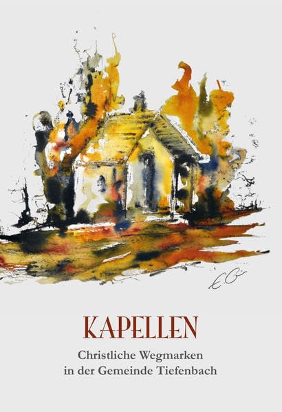 Kapellen: Christliche Wegmarken in der Gemeinde Tiefenbach Religion & Esotericism