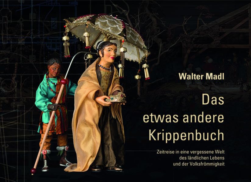 Das etwas andere Krippenbuch: Zeitreise in eine vergessene Welt des ländlichen Lebens und der Volksfrömmigkeit Film, Art & Culture