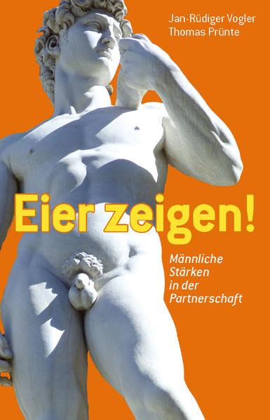 Eier zeigen: Männliche Stärken in der Partnerschaft Lifestyle