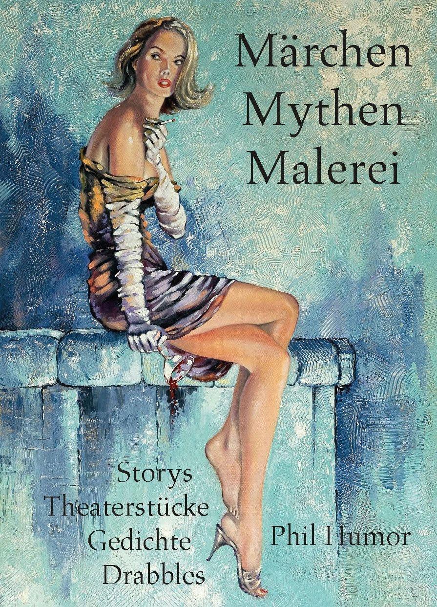 Märchen Mythen Malerei: Storys Theaterstücke Gedichte Drabbles Contemporary literature