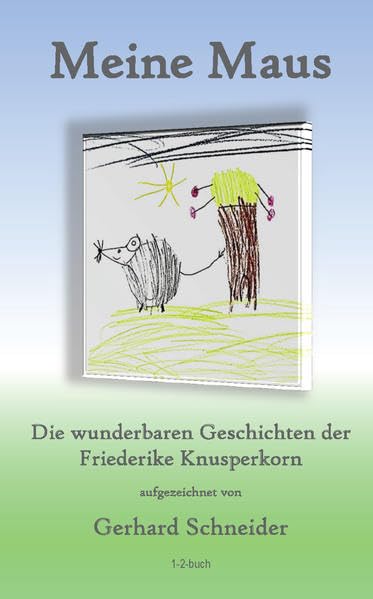 Meine Maus: Die wunderbaren Geschichten der Friederike Knusperkorn Novels & Short Stories