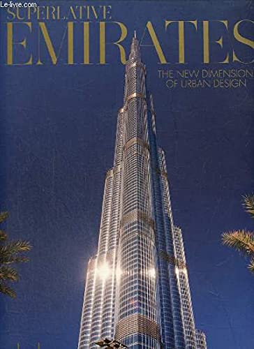 SUPERLATIVE EMIRATES: The new Dimension of Urban Design: The new Dimension of Urban Design. Engl.-Dtsch.-Span. Architecture