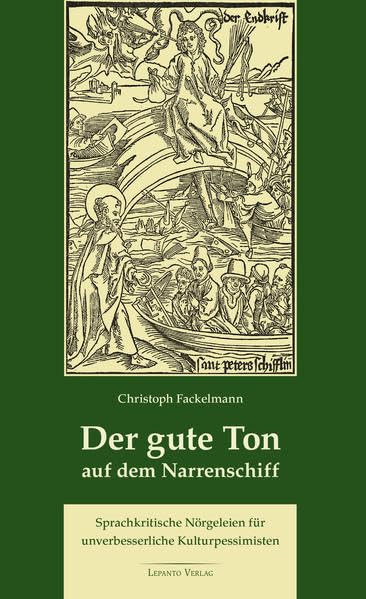 Der gute Ton auf dem Narrenschiff. Sprachkritische Nörgeleien für unverbesserliche Kulturpessimisten Social Sciences
