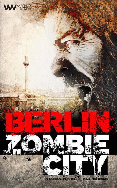 Berlin Zombie City (Wiebers Zombie Reihe, Band 3) Dark Fantasy