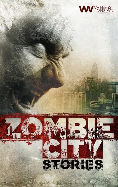 Zombie City Stories: 10 morbide Kurzgeschichten (Wiebers Zombie Reihe, Band 1) Horror & Mystery