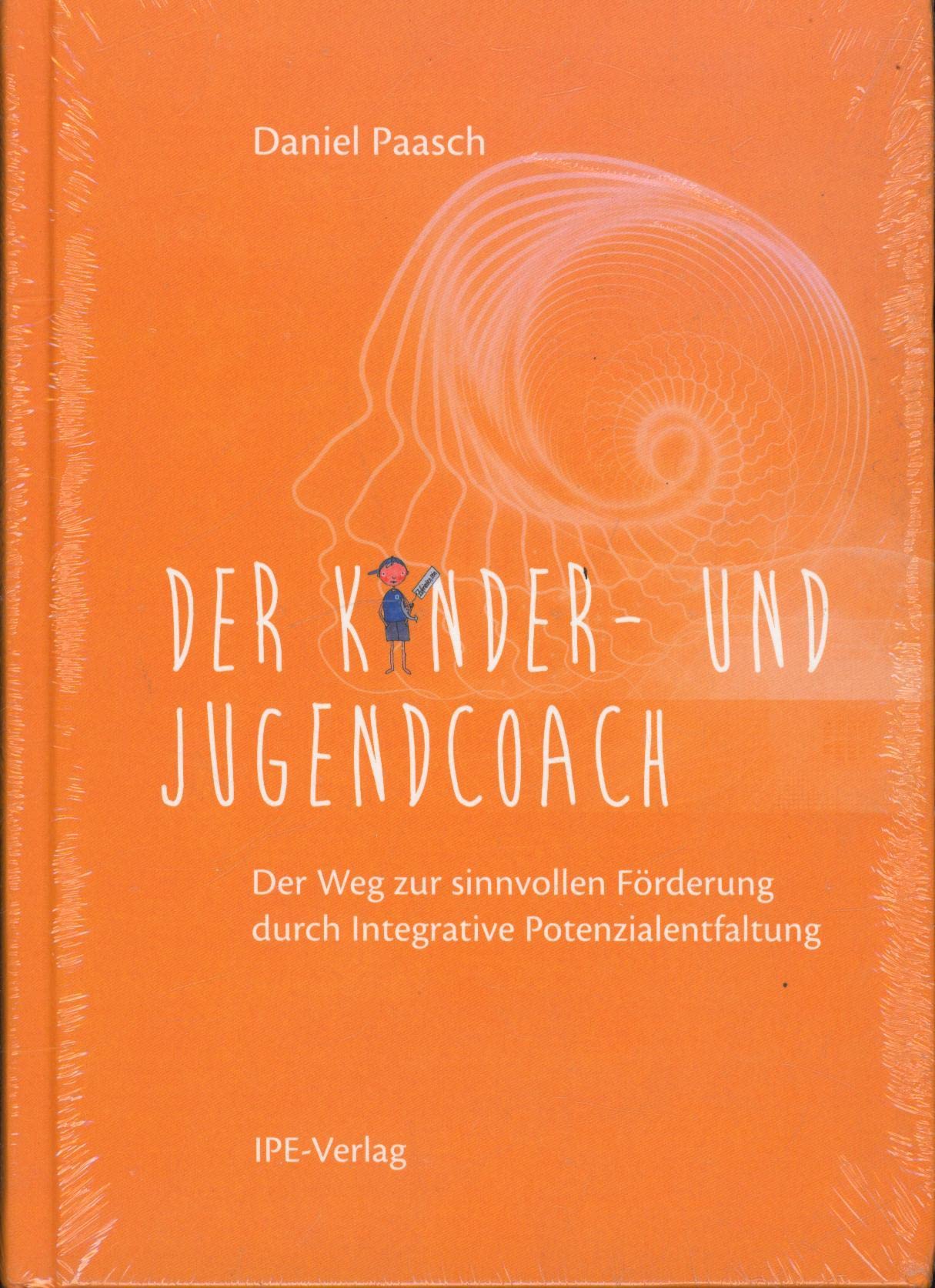 Der Kinder- und Jugendcoach: Der Weg zur sinnvollen Förderung durch Integrative Potenzialentfaltung Psychology
