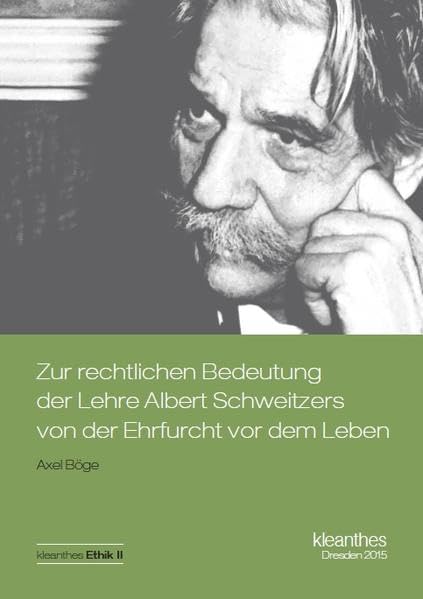 Zur rechtlichen Bedeutung der Lehre Albert Schweitzers von der Ehrfurcht vor dem Leben (kleanthes Ethik) Law