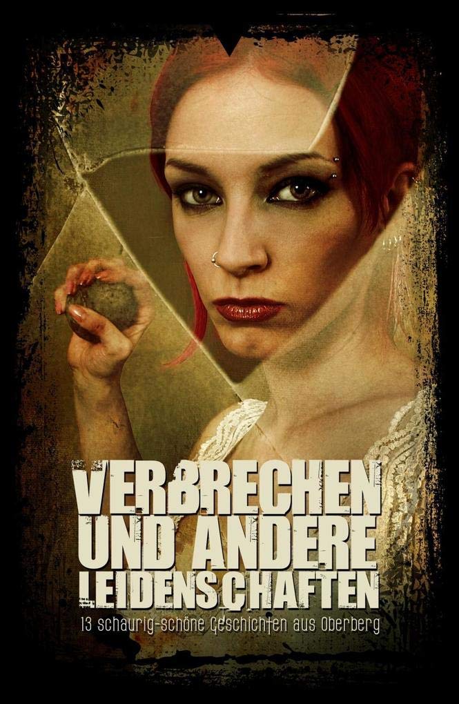 Verbrechen und andere Leidenschaften: 13 schaurig-schöne Geschichten aus Oberberg Contemporary literature