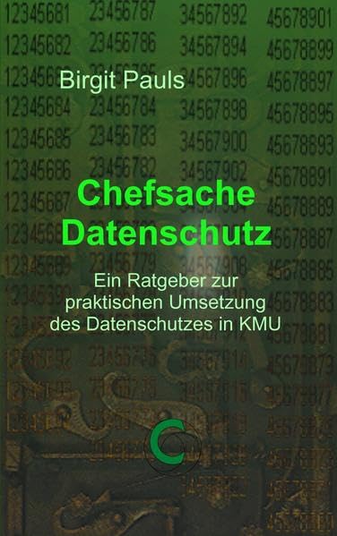 Chefsache Datenschutz: Ein Ratgeber zur praktischen Umsetzung des Datenschutzes in KMU Books