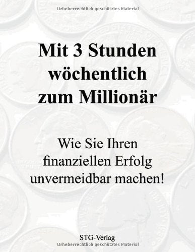 Mit 3 Stunden wöchentlich zum Millionär: Wie Sie Ihren finanziellen Erfolg unvermeidbar machen! Books