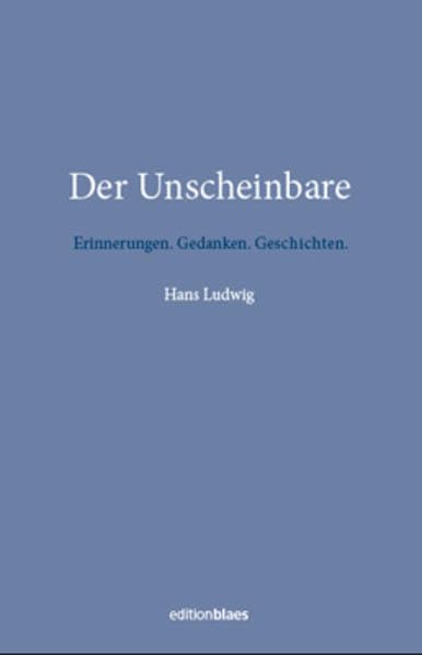 Der Unscheinbare: Erinnerungen. Gedanken. Geschichten. Essays & Short Stories