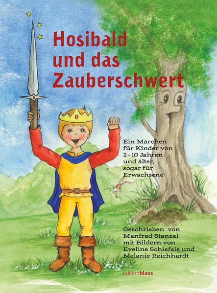 Hosibald und das Zauberschwert: Ein Märchen für Kinder von 2-10 Jahren und älter, sogar für Erwachsene Fairy Tales & Legends