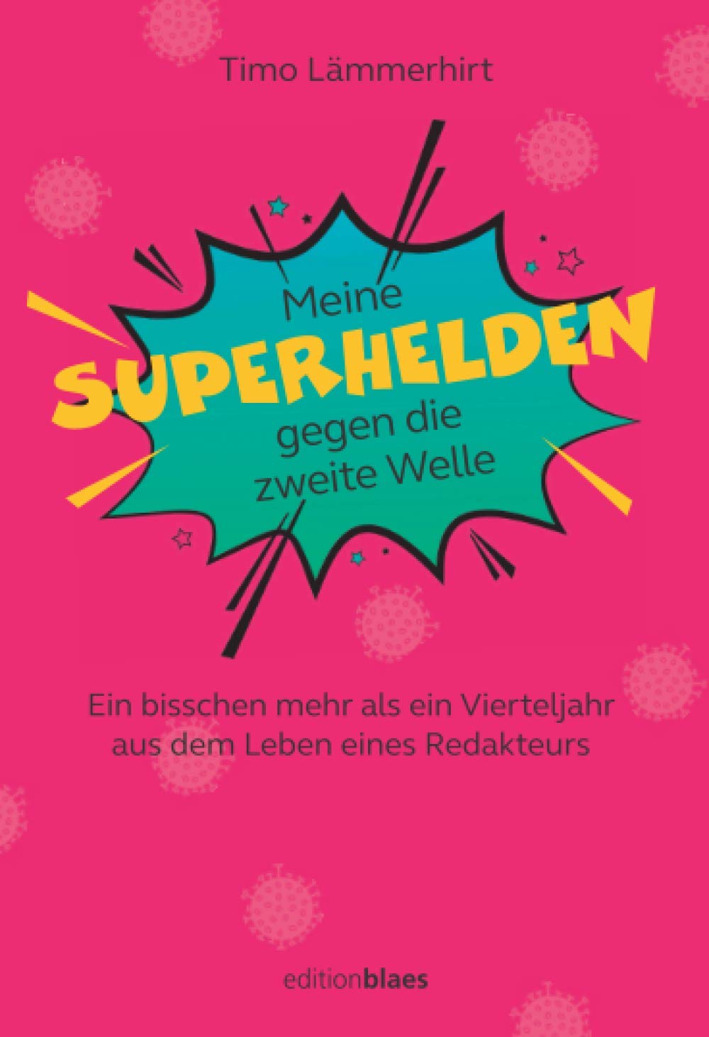 Meine Superhelden gegen die zweite Welle: Ein bisschen mehr als ein Vierteljahr aus dem Leben eines Redakteurs Contemporary literature