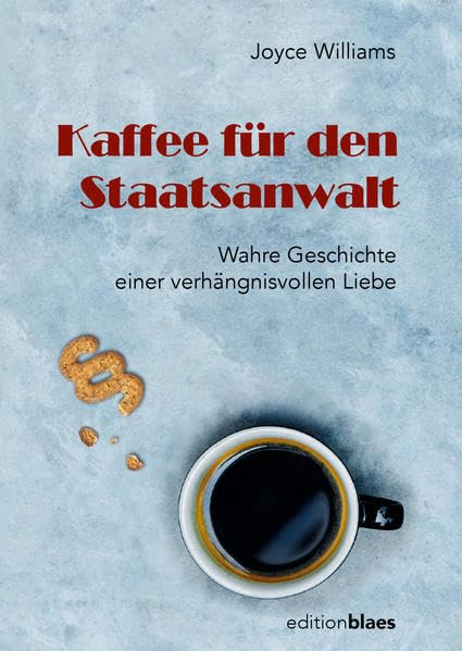 Kaffee für den Staatsanwalt: Wahre Geschichte über eine verhängnisvolle Liebe book