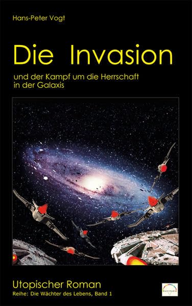 Die Invasion: und der Kampf um die Herrschaft in der Galaxis (Die Wächter des Lebens) Contemporary literature