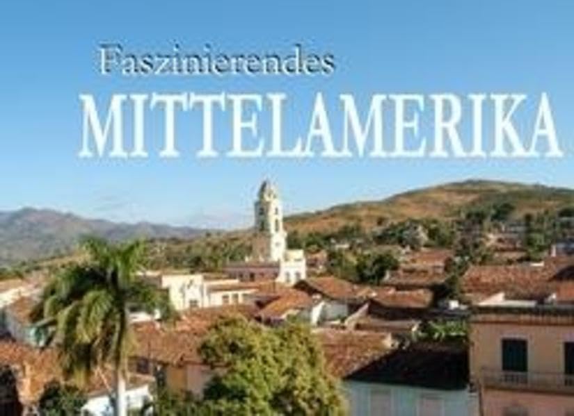 Faszinierendes Mittelamerika - Ein Bildband Leisure, Home & Garden