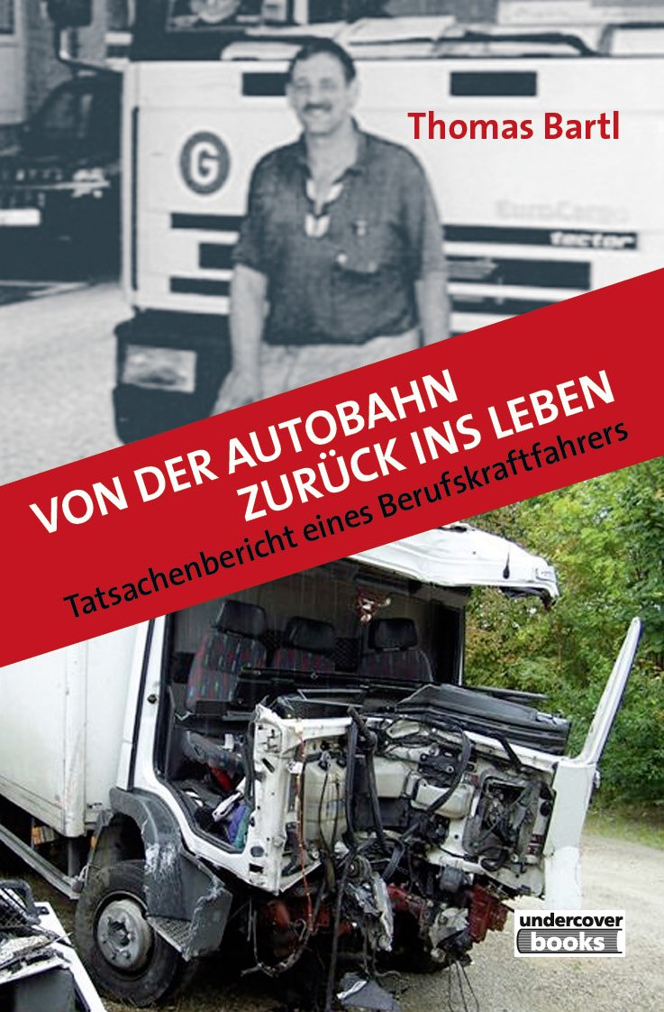 Von der Autobahn zurück ins Leben: Tatsachenbericht eines Berufskraftfahrers Books