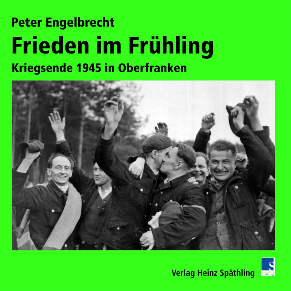 Frieden im Frühling: Kriegsende 1945 in Oberfranken Natural Sciences