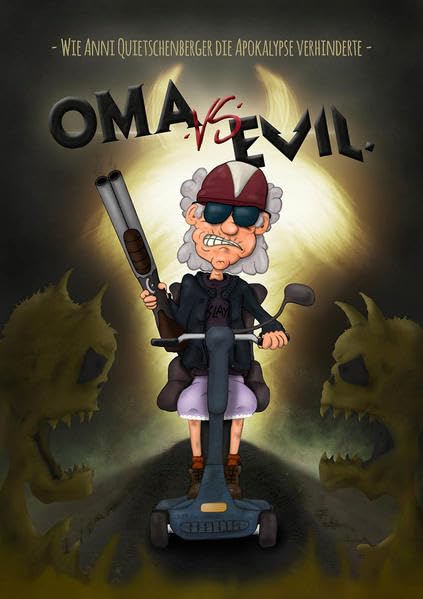 OMA vs EVIL.: Wie Anni Quietschenberger die Apokalypse verhinderte Humour & Satire