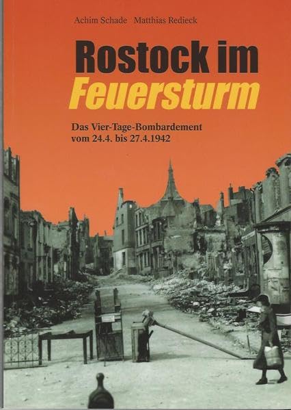 Rostock im Feuersturm: Das Vier-Tage-Bombardement vom 24.4 bis 27.4.1942 Politics & History