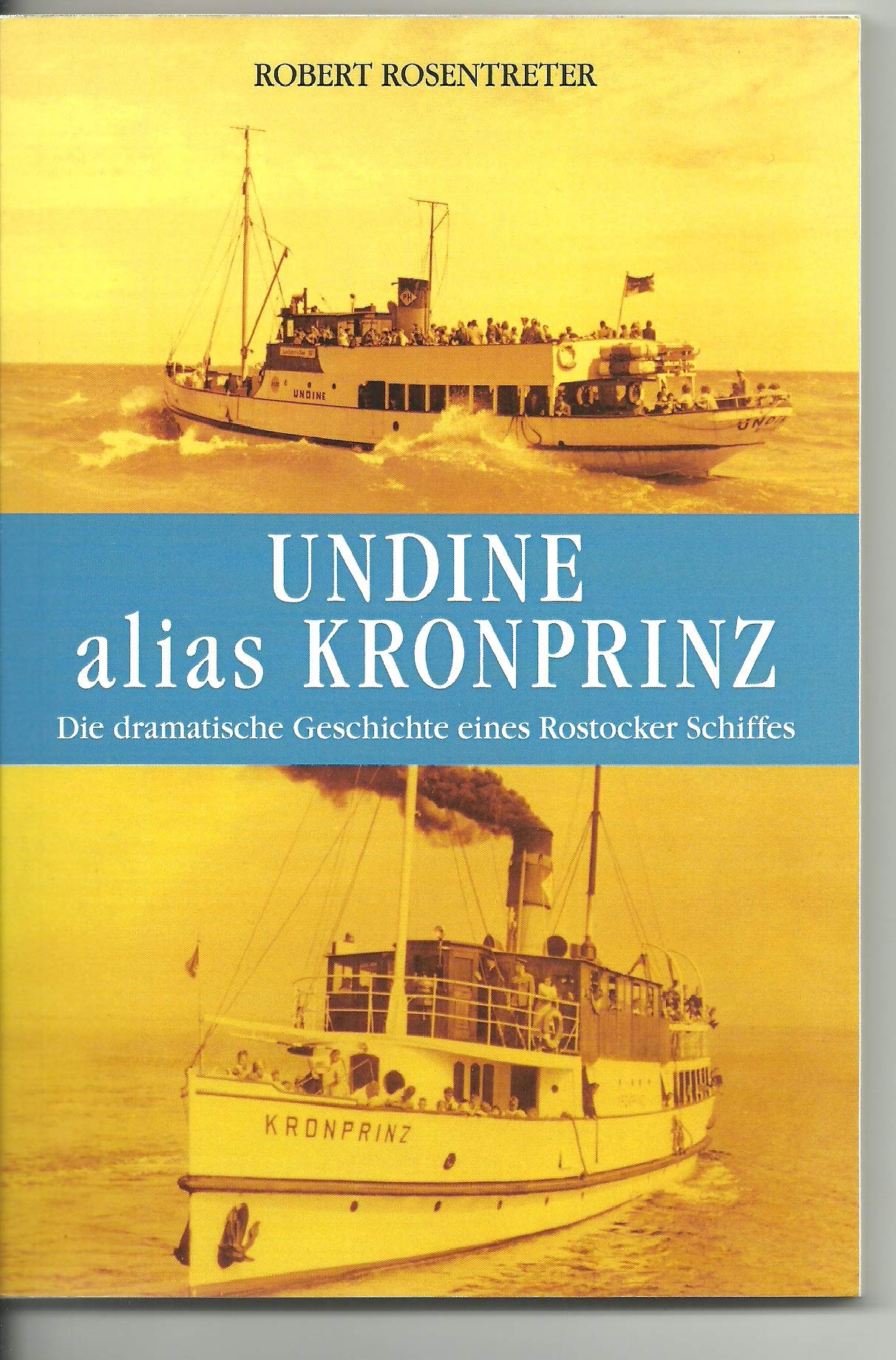 Undine alias Kronprinz: Die dramatische Geschichte eines Rostocker Schiffes Politics & History